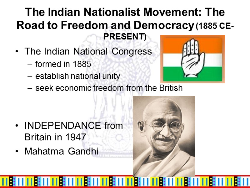 The Indian Nationalist Movement: The Road to Freedom and Democracy (1885 CE-PRESENT) The Indian